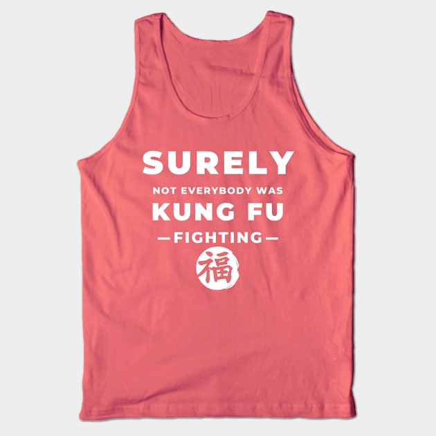 Surely Not Everybody Was Kung Fu Fighting Tank Top by yassinebd